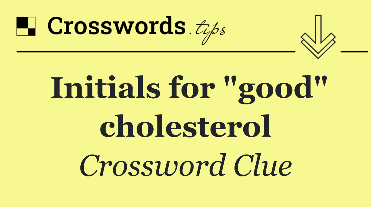 Initials for "good" cholesterol