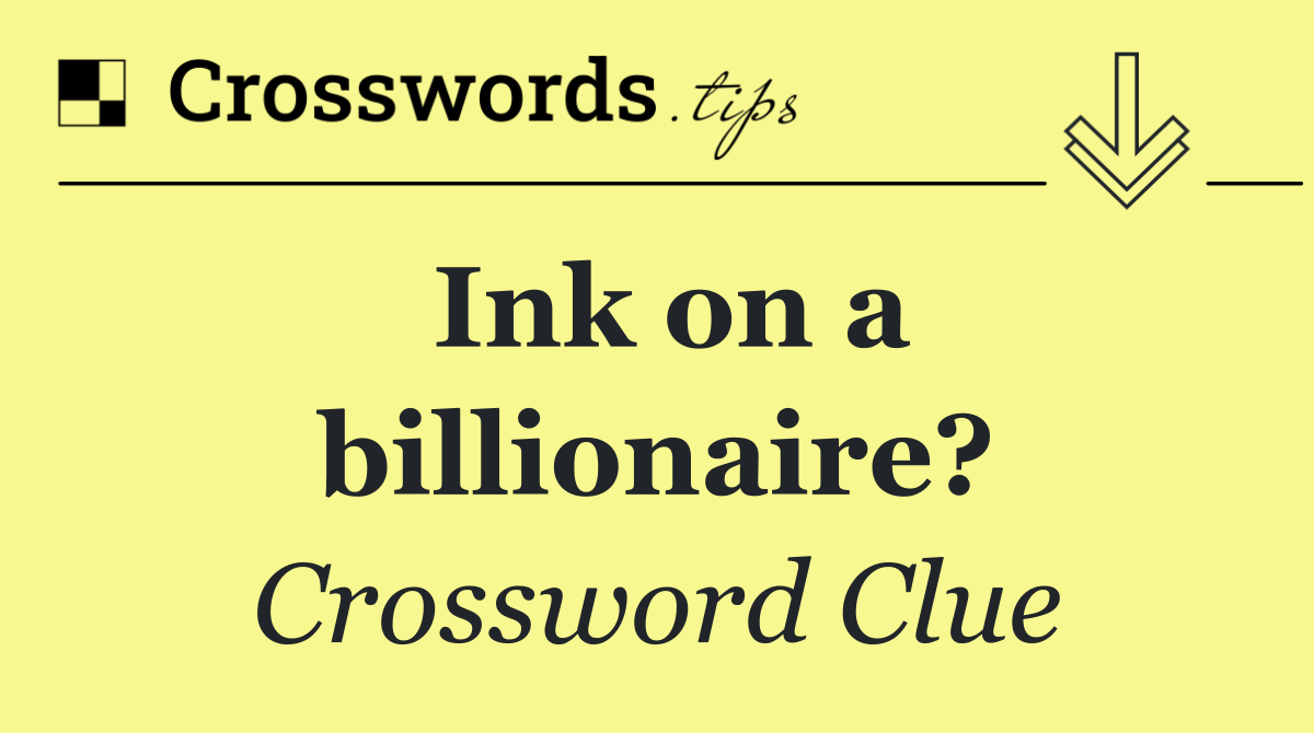 Ink on a billionaire?
