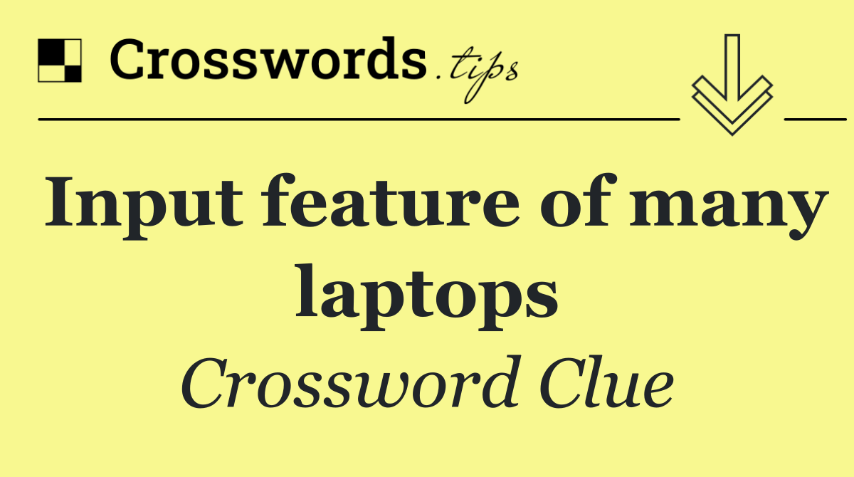 Input feature of many laptops