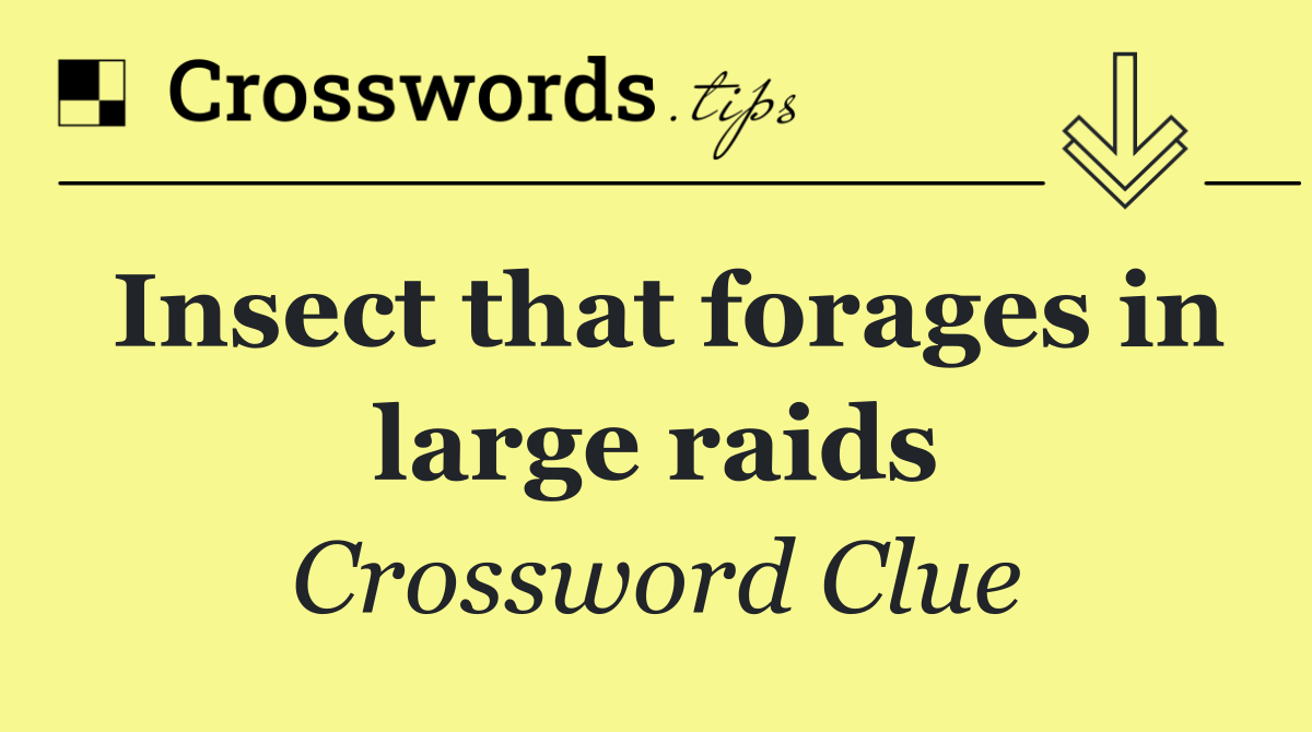 Insect that forages in large raids