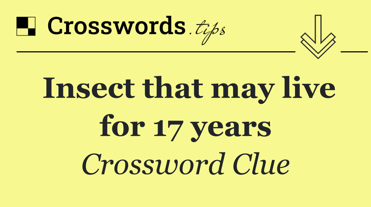 Insect that may live for 17 years