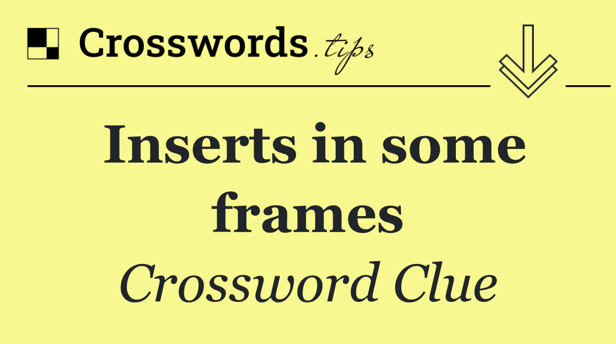 Inserts in some frames