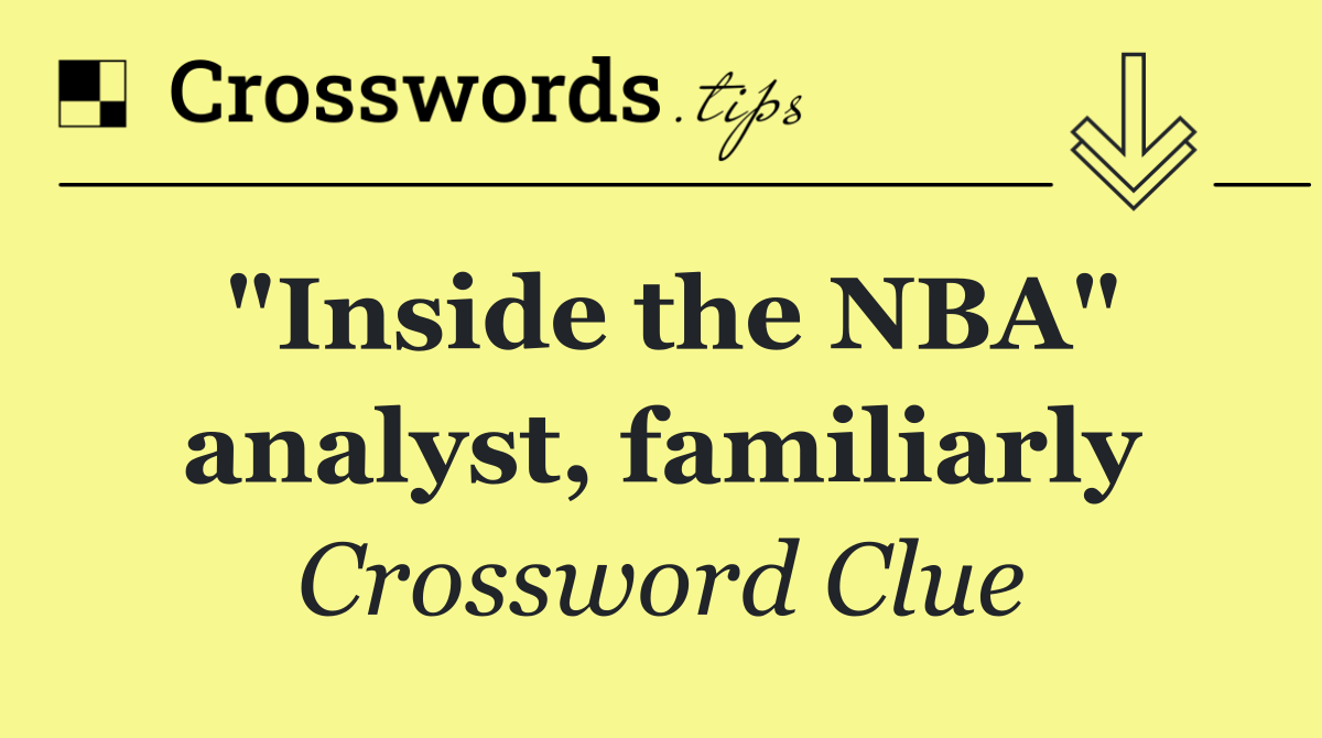 "Inside the NBA" analyst, familiarly