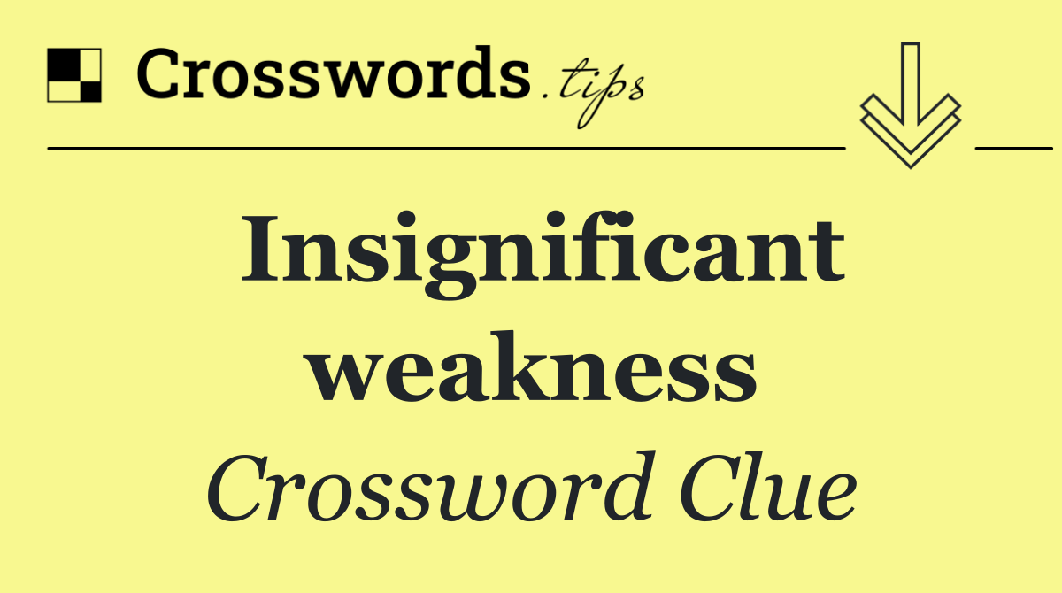 Insignificant weakness