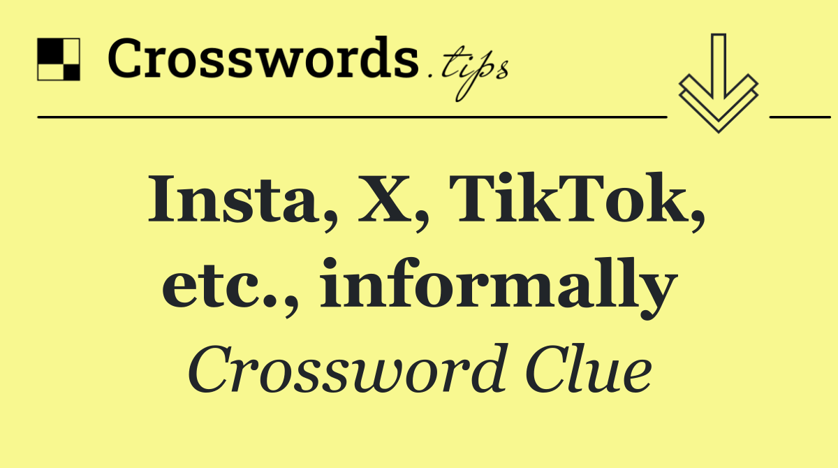 Insta, X, TikTok, etc., informally
