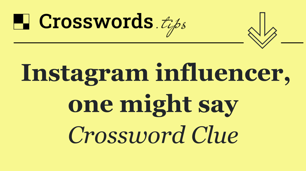 Instagram influencer, one might say