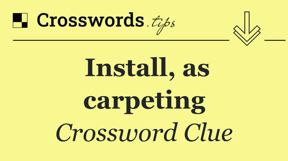 Install, as carpeting