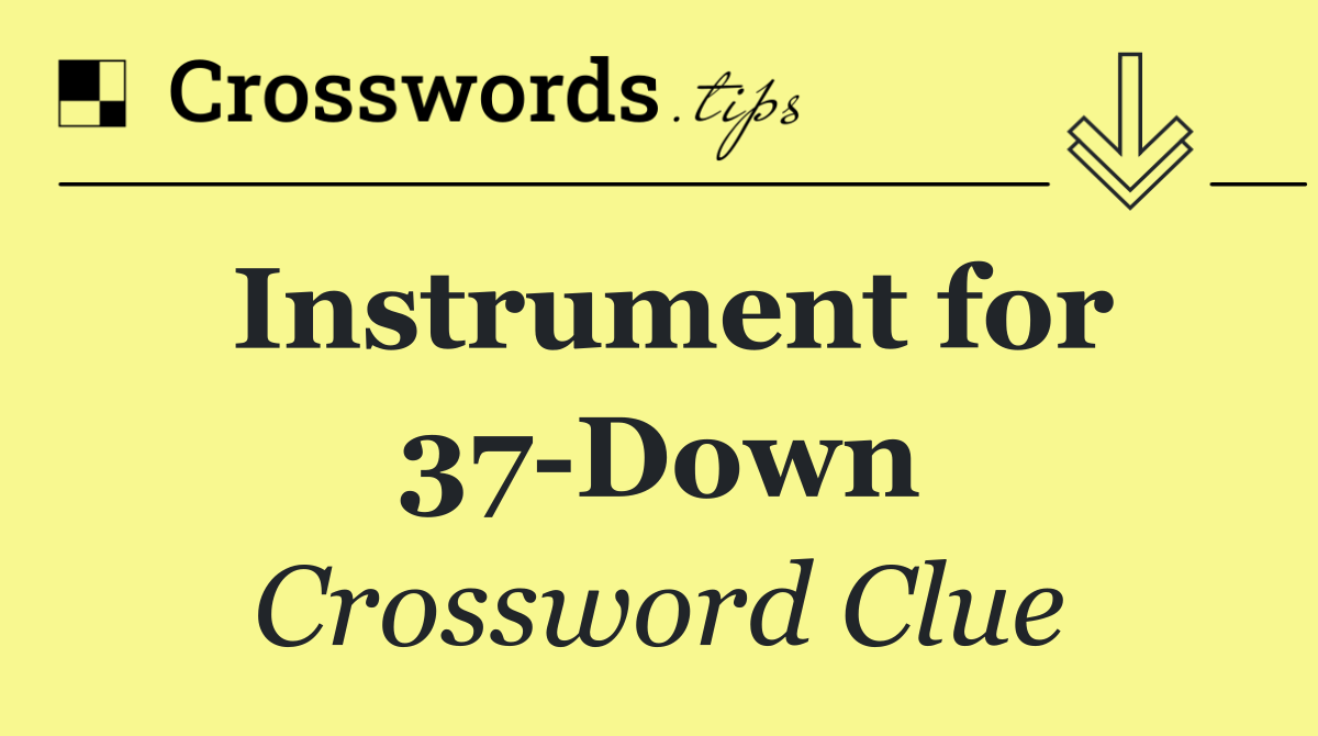 Instrument for 37 Down