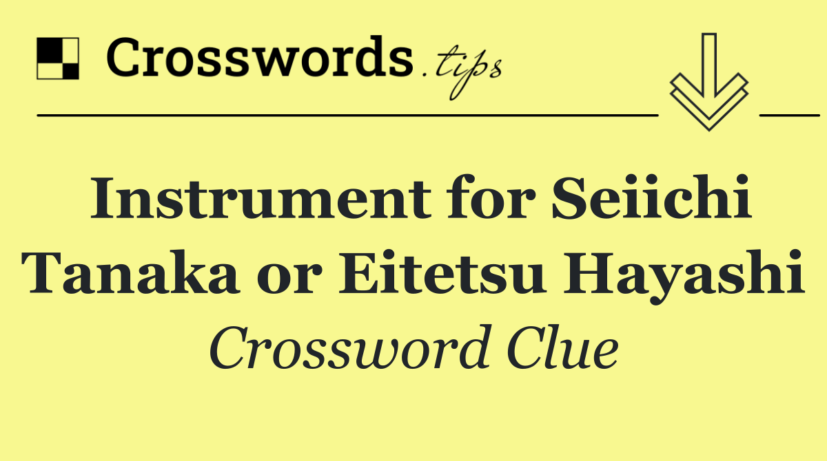 Instrument for Seiichi Tanaka or Eitetsu Hayashi