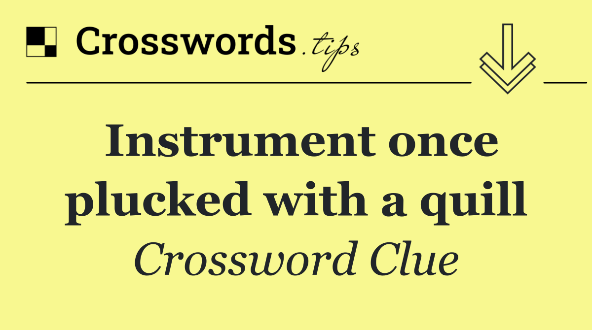 Instrument once plucked with a quill