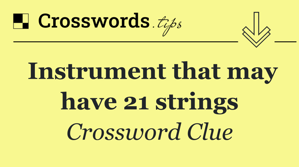 Instrument that may have 21 strings