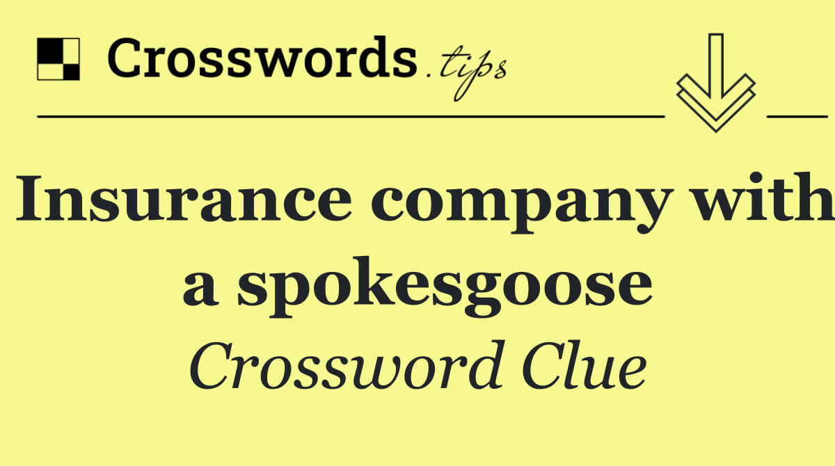 Insurance company with a spokesgoose