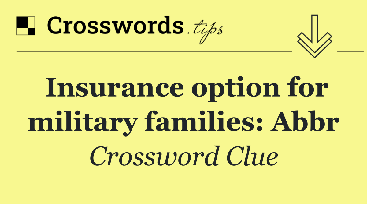 Insurance option for military families: Abbr
