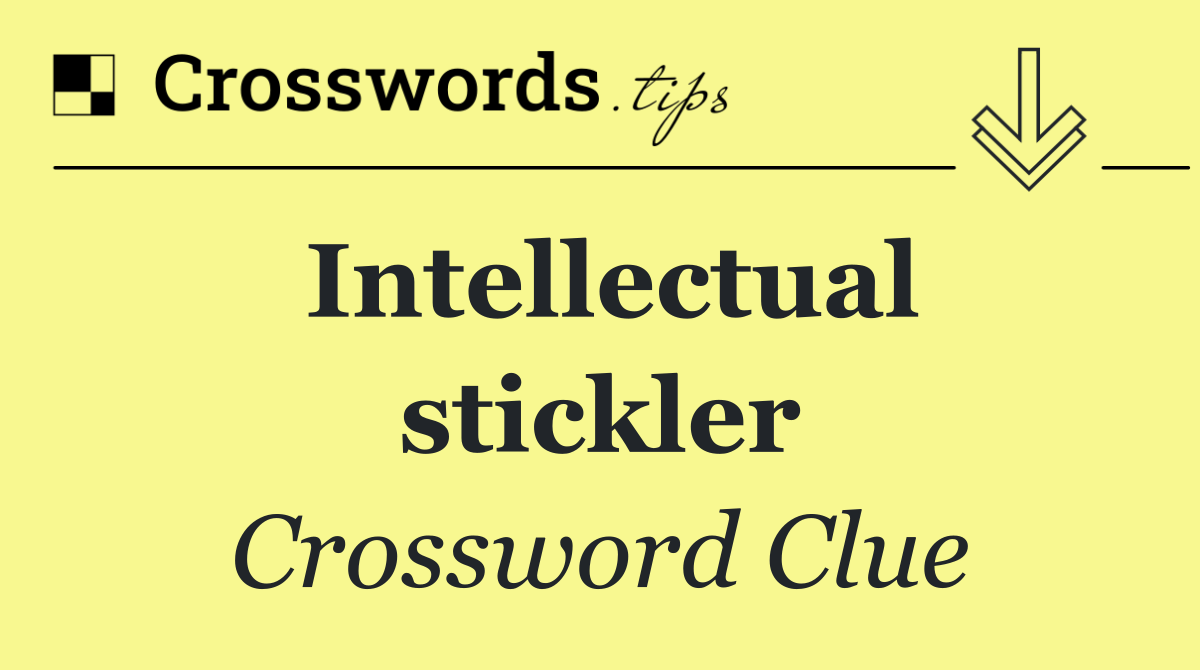 Intellectual stickler