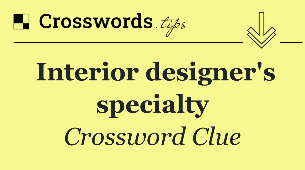 Interior designer's specialty