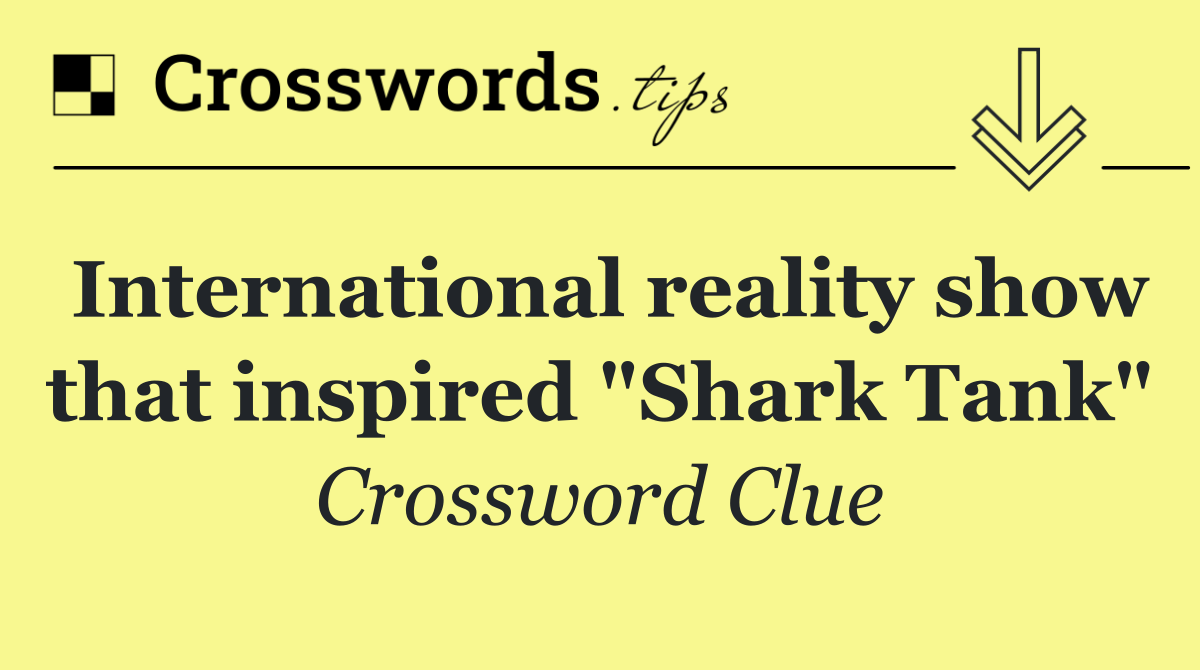 International reality show that inspired "Shark Tank"