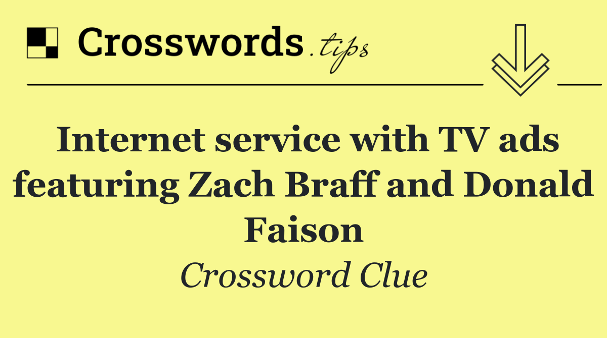 Internet service with TV ads featuring Zach Braff and Donald Faison