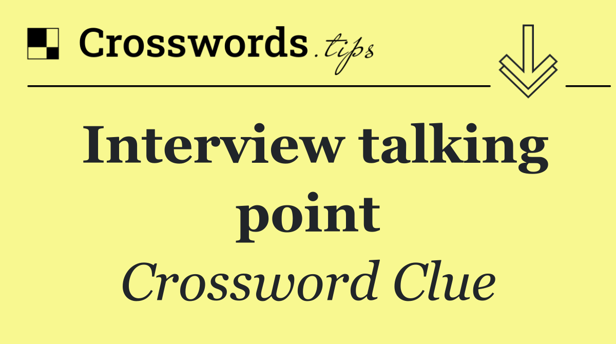 Interview talking point