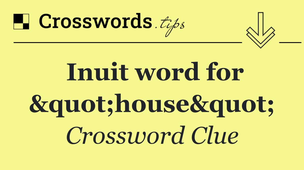 Inuit word for "house"