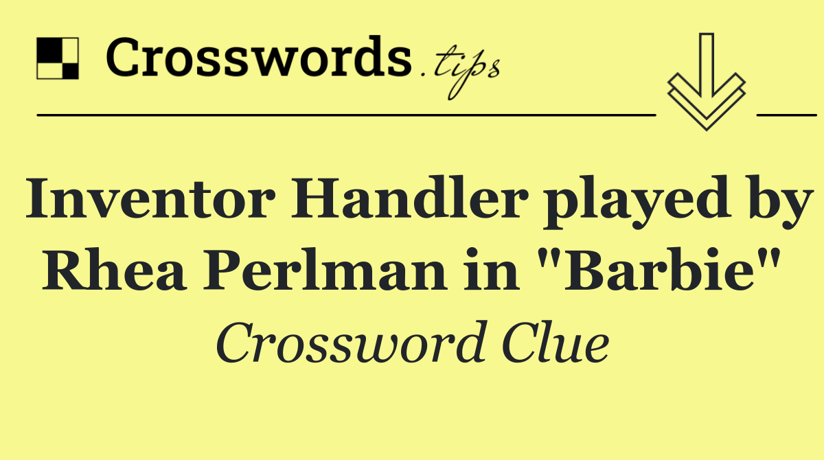 Inventor Handler played by Rhea Perlman in "Barbie"