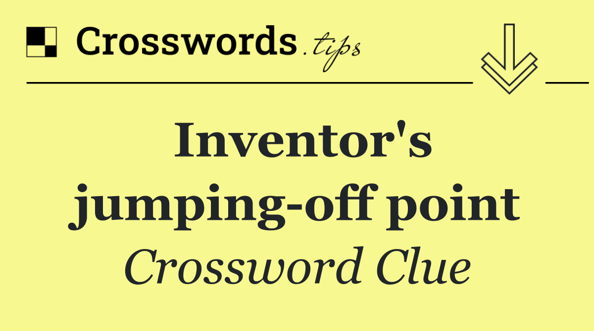 Inventor's jumping off point