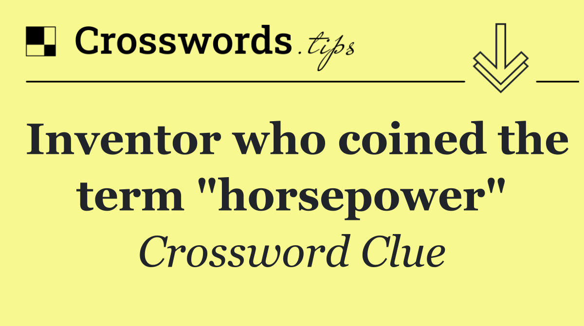 Inventor who coined the term "horsepower"
