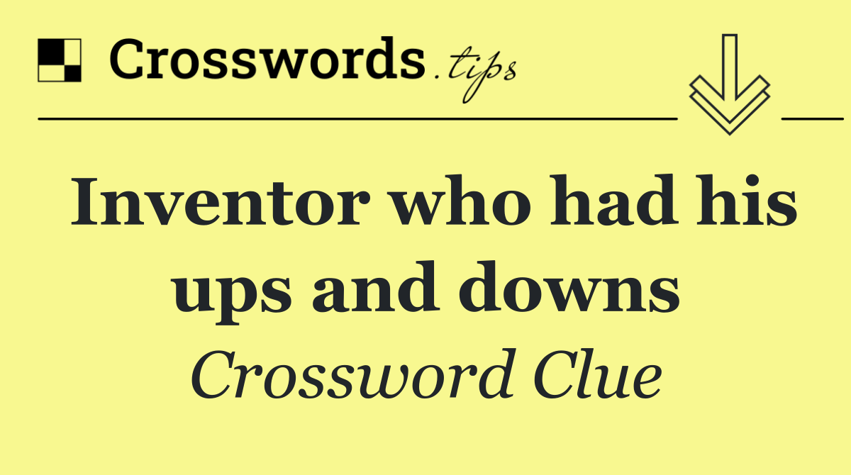 Inventor who had his ups and downs