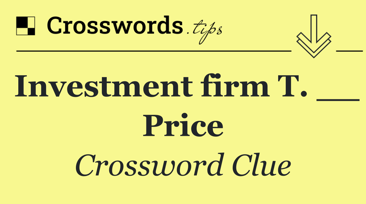 Investment firm T. __ Price