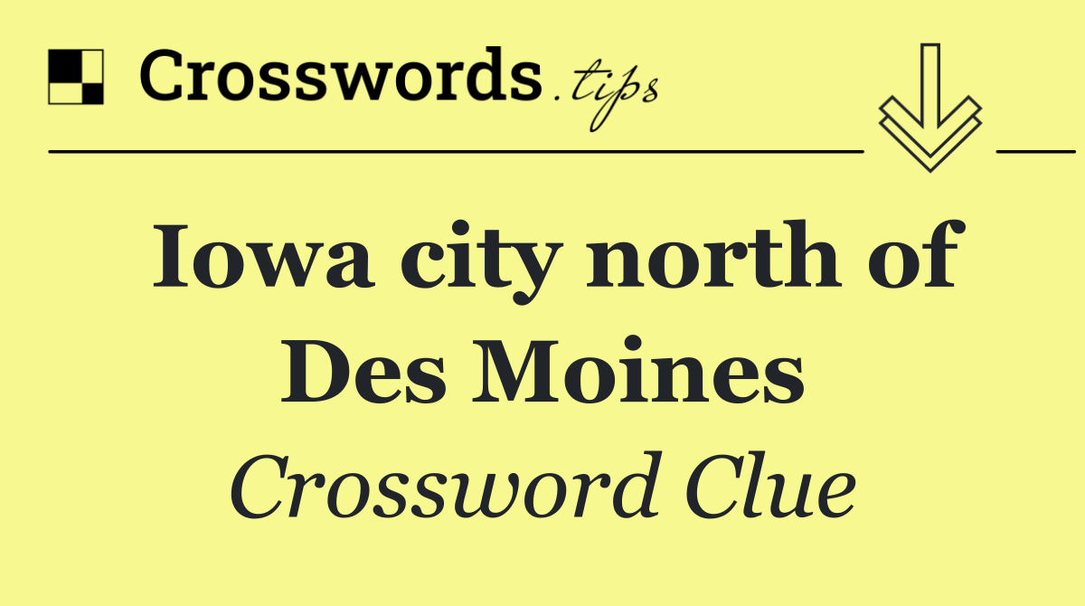 Iowa city north of Des Moines