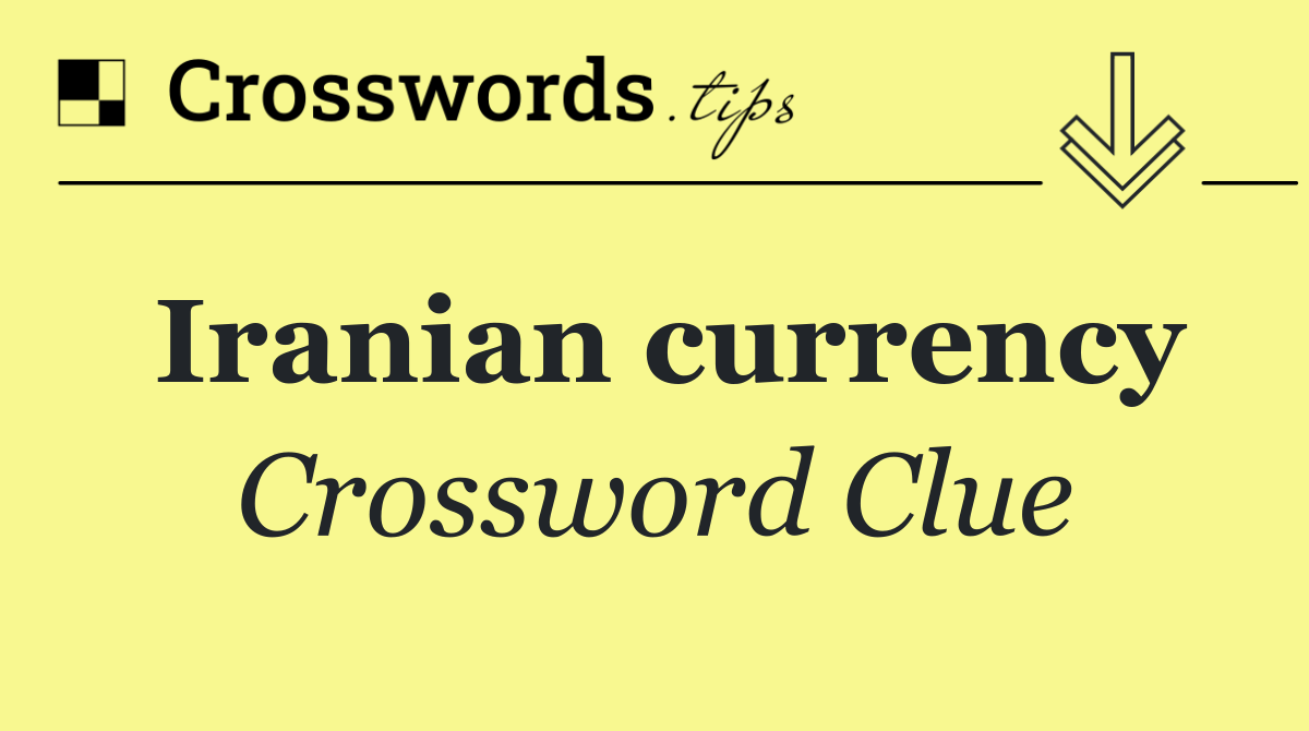 Iranian currency Crossword Clue Answer January 20 2025