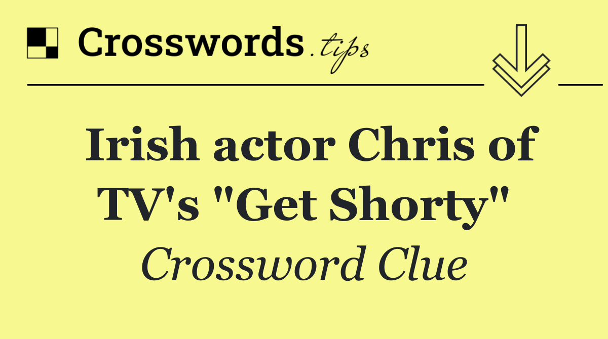 Irish actor Chris of TV's "Get Shorty"
