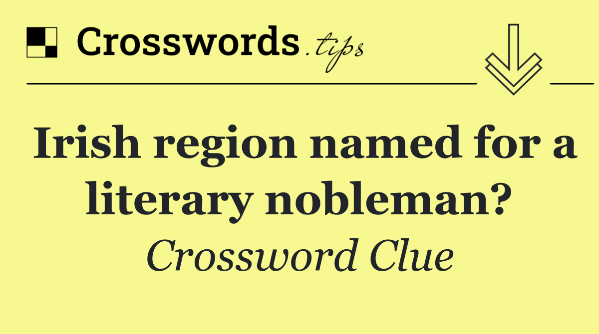 Irish region named for a literary nobleman?