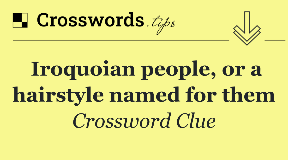 Iroquoian people, or a hairstyle named for them