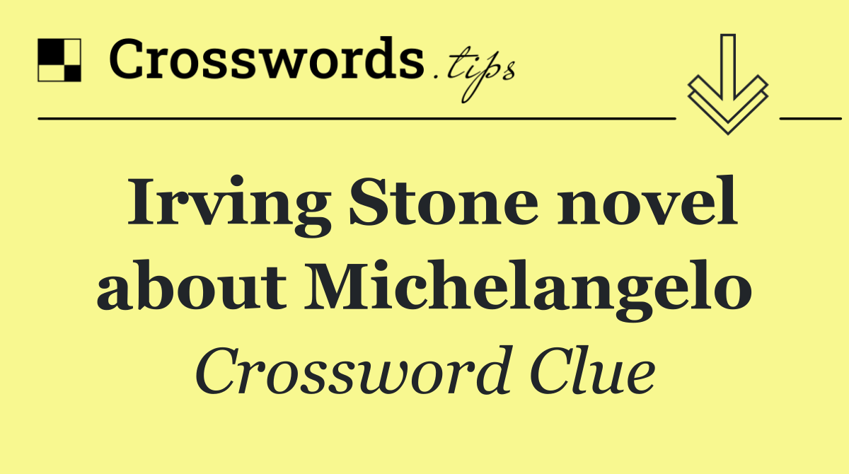 Irving Stone novel about Michelangelo