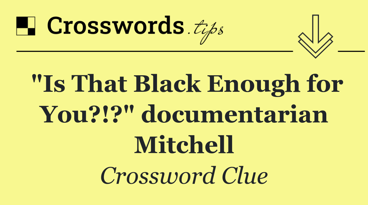 "Is That Black Enough for You?!?" documentarian Mitchell