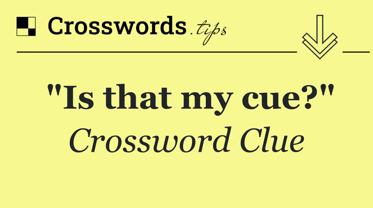 "Is that my cue?"