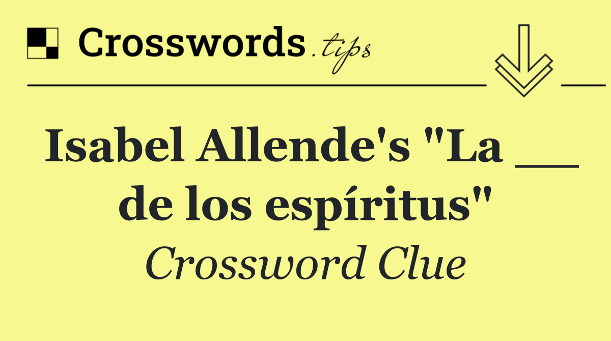 Isabel Allende's "La __ de los espíritus"