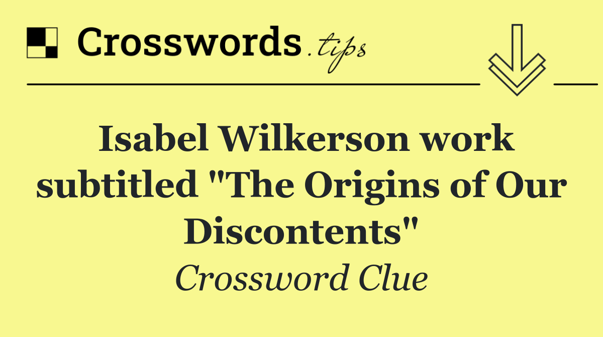 Isabel Wilkerson work subtitled "The Origins of Our Discontents"