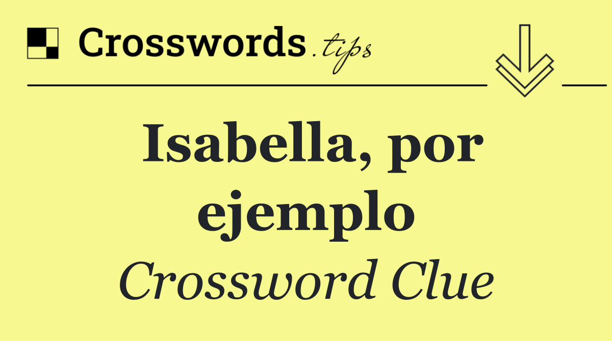 Isabella, por ejemplo