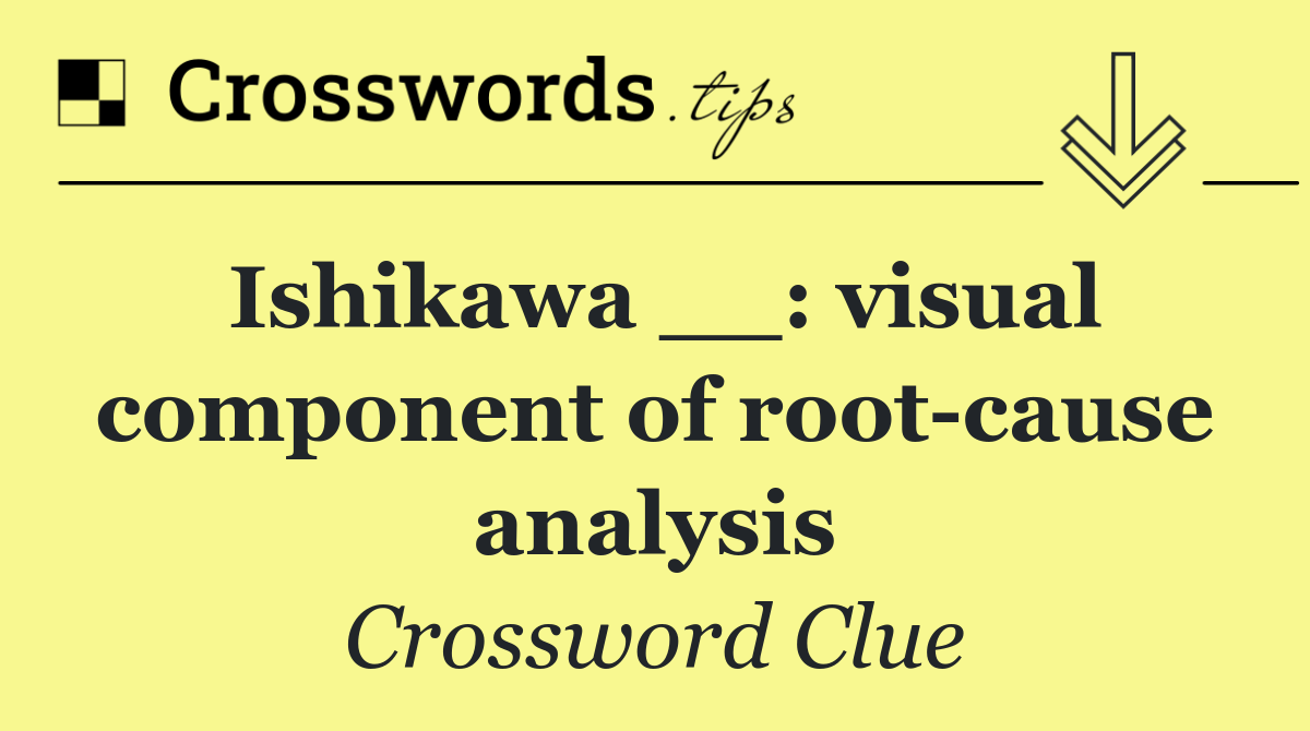 Ishikawa __: visual component of root cause analysis