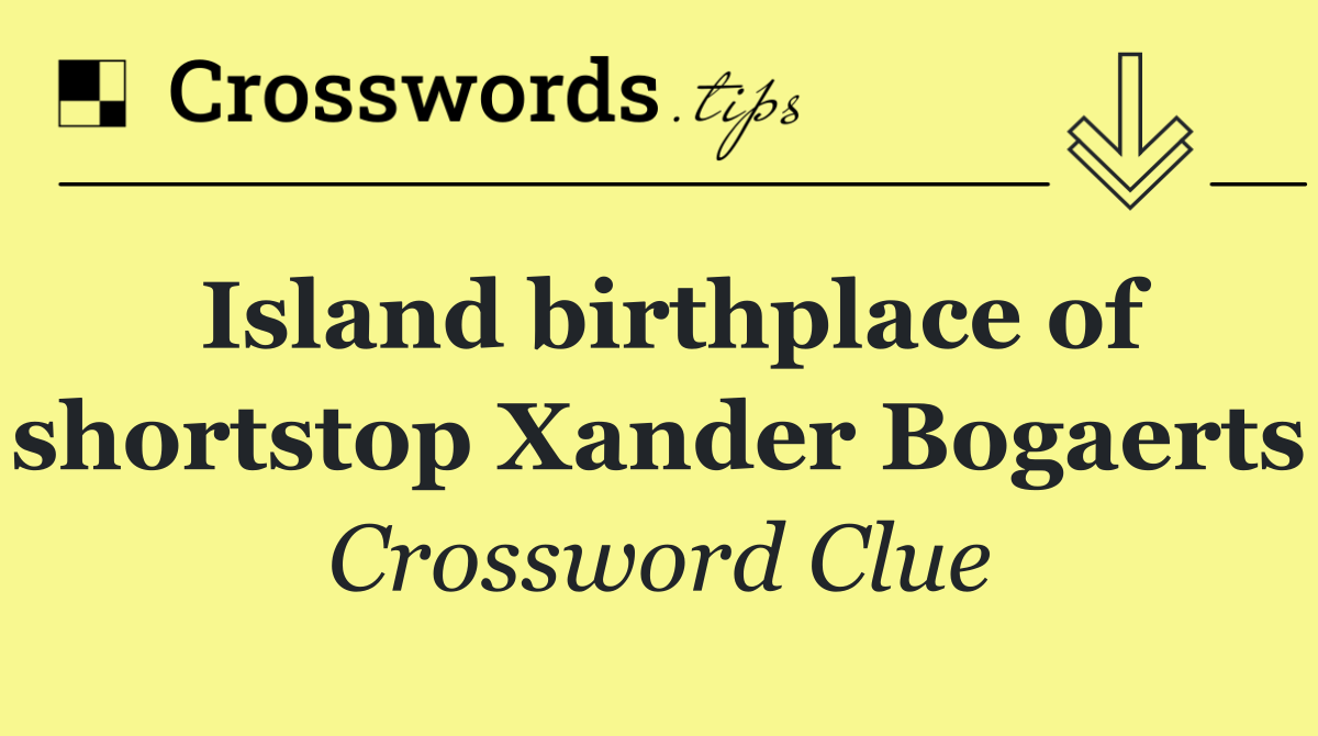 Island birthplace of shortstop Xander Bogaerts