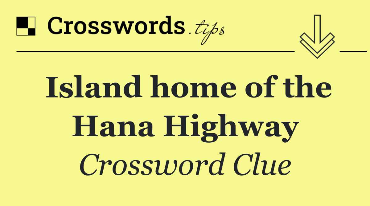 Island home of the Hana Highway