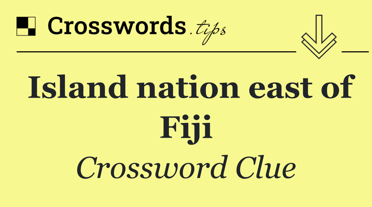 Island nation east of Fiji
