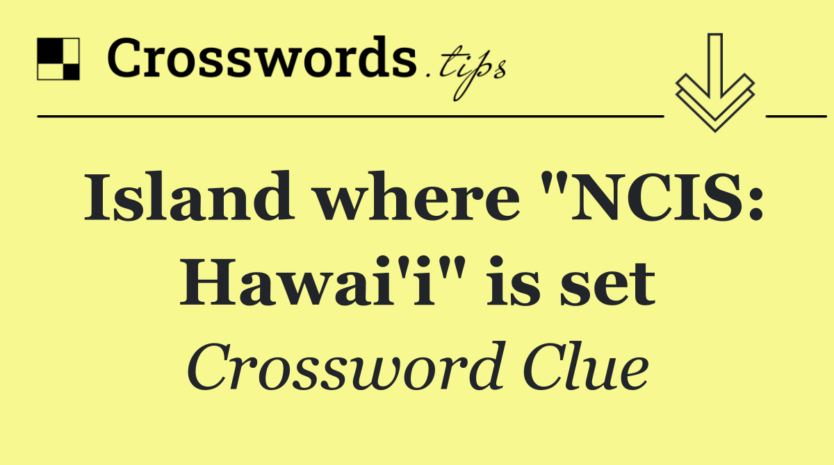 Island where "NCIS: Hawai'i" is set