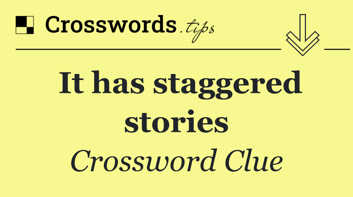 It has staggered stories