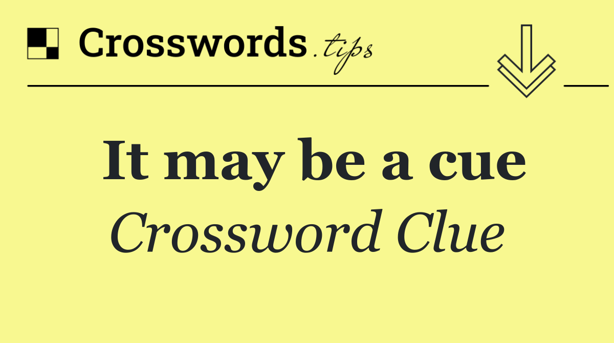 It may be a cue