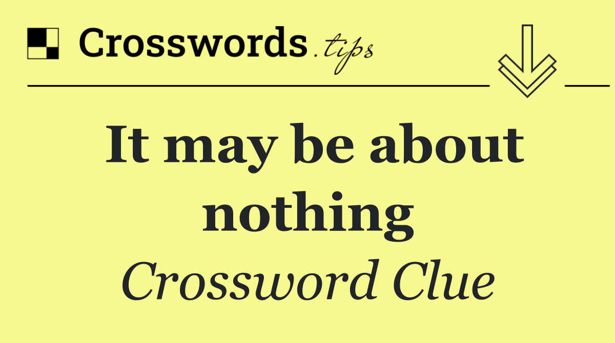 It may be about nothing