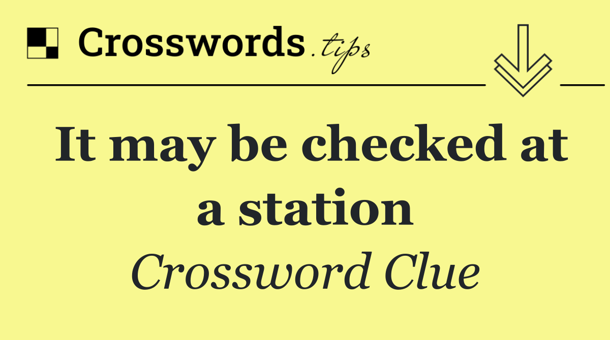 It may be checked at a station