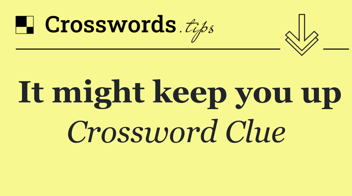 It might keep you up