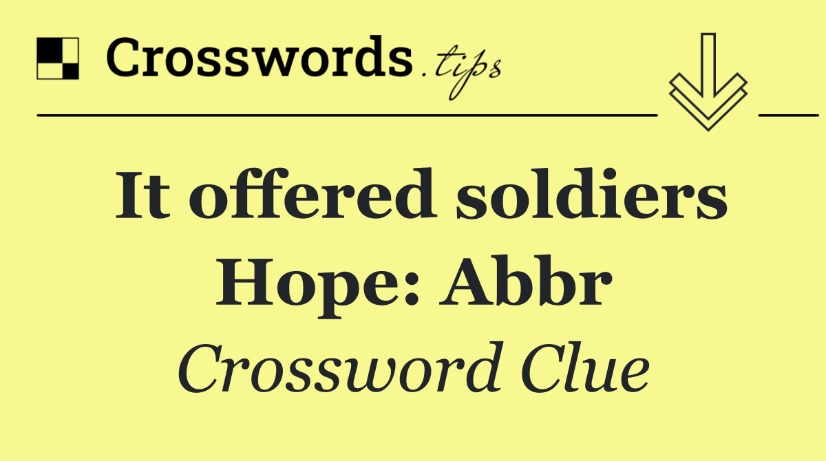 It offered soldiers Hope: Abbr